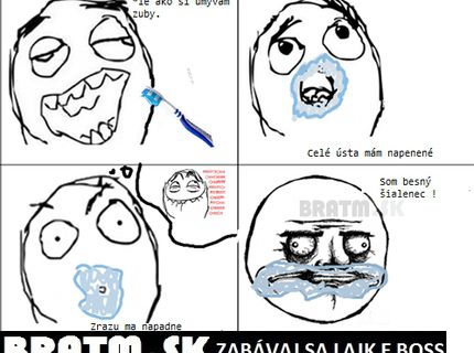 Ako sa cítime počas umývania zubov :D
