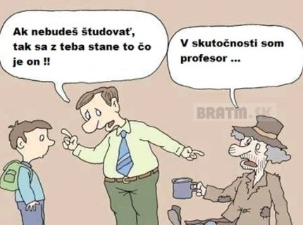 Tak a tu je dôvod, čo sa stane, keď nebudete študovať :D