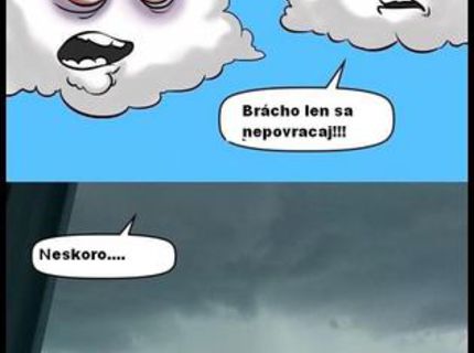 Chceš vedieť, prečo existujú nečakané búrky?:D Tu je dôvod...:D:D