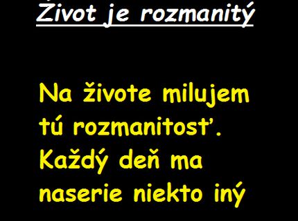 HAHA CHCEŠ VEDIEŤ PREČO JE ŽIVOT TAKÝ ROZMANITY?:D:D