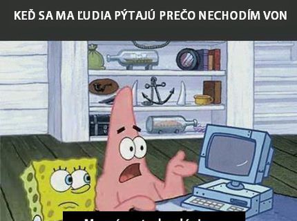 NAJHUSTEJŠÍ Dôvod na odpoveď, prečo nechodím von:D:D