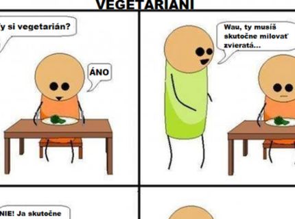 Vysvetlenie, prečo sú niektorí ľudia vegetariáni :D