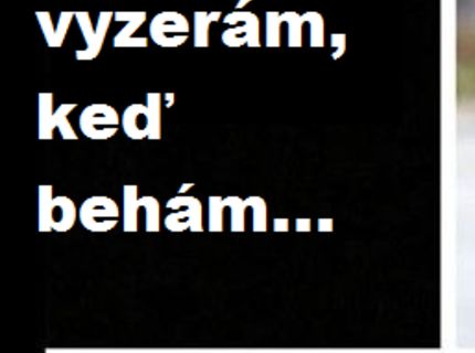 Ako si myslíme, že vyzeráme počas behu :D