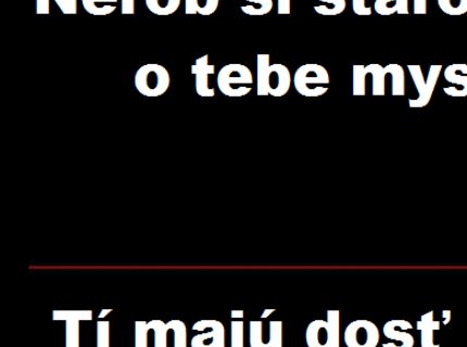 Prečo by si si nemal robiť starosti z toho, čo si o tebe myslia ostatní :D