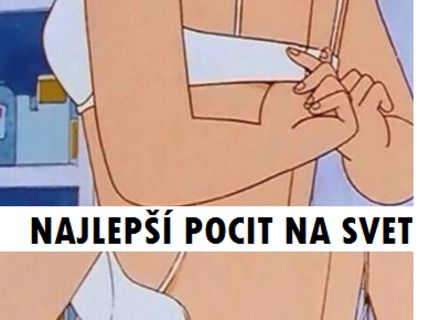 Najlepší pocit na svete :D Dámy, súhlasíte? :)