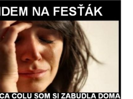 Vieš čo si nikdy nemôžeš zabudnúť na fesťák?:D
