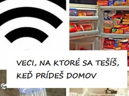 Veci, na ktoré sa tešíme najviac, keď prídeme domov :D