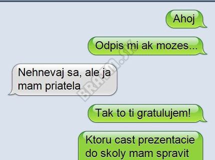 Hneď mu dala najavo že nemá záujem, ale nepochopila pointu.:D