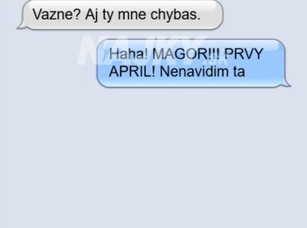 Chýbaš mi zlatko, ale prvý apríl je prvý apríl..:D