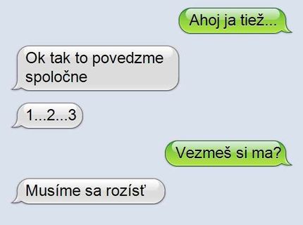 Hneď ti to poviem, ale musím sa na to dobre pripraviť..:P