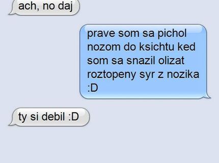 Dúfam že si si aspoň pichol poriadne hlboko..keď si tupý..:D