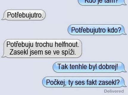 Uťahuješ si so mňa ...akoby si sa tam mohol zaseknúť?.:D