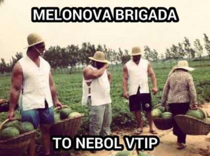 Tak a už viem čo to znamená melónová brigáda :D