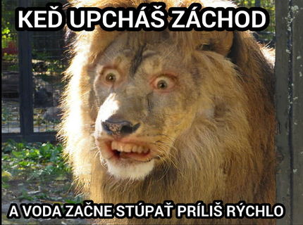 Vzdy keds a upcha zachod :D