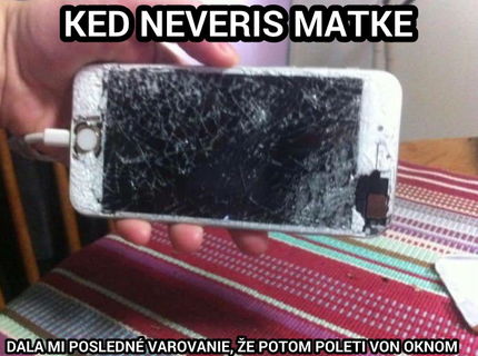 Dovod prečo by si mal pocuvat svoju matku:D