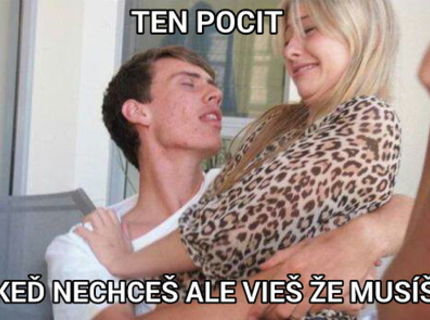 Ten pocit ked mas odpor ale musis :D