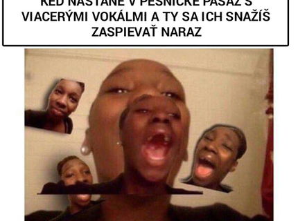Keď sa snažíte spievať pop pesničku z radia :D