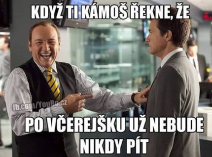 Ked ti kamarát povie, že už nepije :D