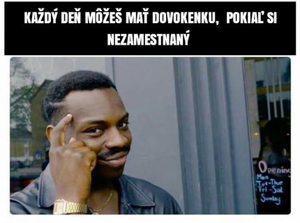 Chceš mať každý deň day off?:D