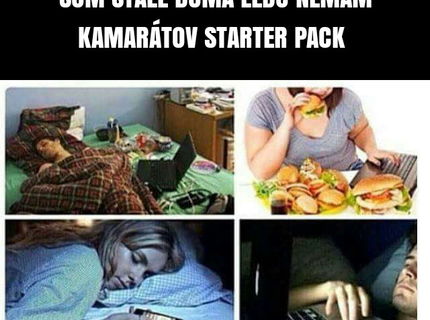 Ked nemáte kamaratov starter pack :D