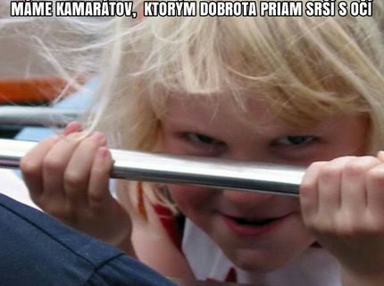 kazdy mame takehoto kamarata :D